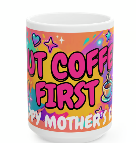 But First Coffee – Happy Mother’s Day PNG 15oz Mug Design